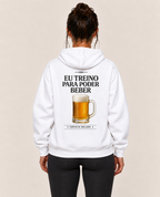 Casaco Moletom Premium - Eu Treino Para Poder Beber (Cerveja)