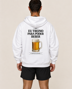 Casaco Moletom Premium - Eu Treino Para Poder Beber (Cerveja)