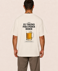 Eu Treino Para Poder Beber (Cerveja) - Oversized Premium