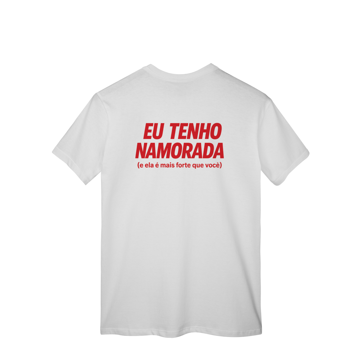Eu Tenho Namorada (e ela é mais forte que você) - Camisa