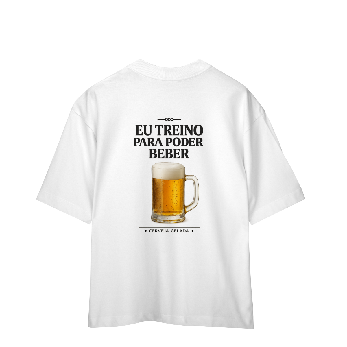 Eu Treino Para Poder Beber (Cerveja) - Oversized