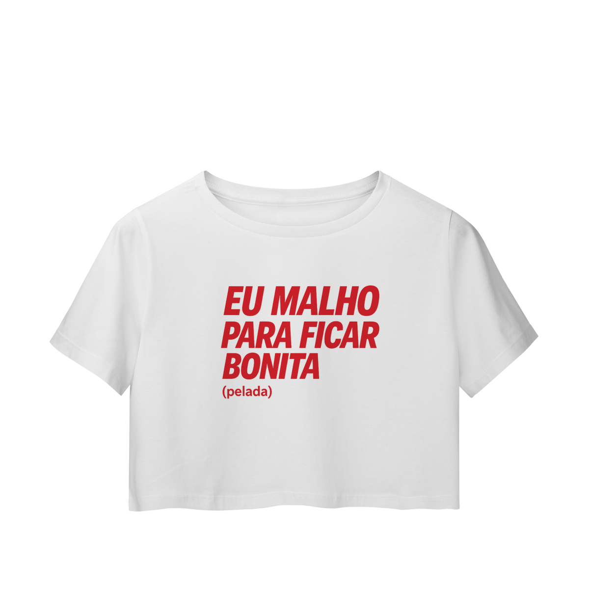 Eu Malho Para Ficar Bonita (pelada) - Cropped