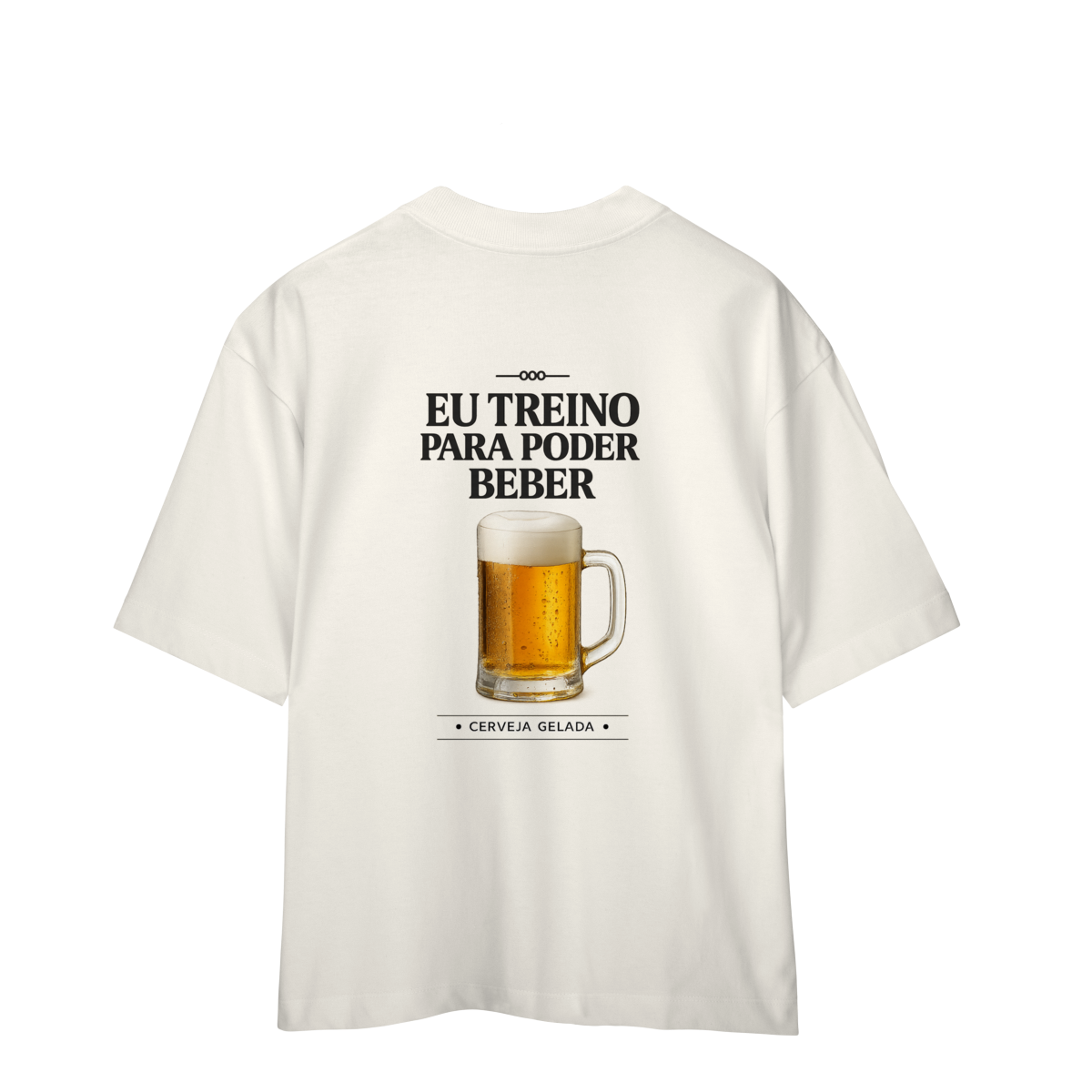 Eu Treino Para Poder Beber (Cerveja) - Oversized