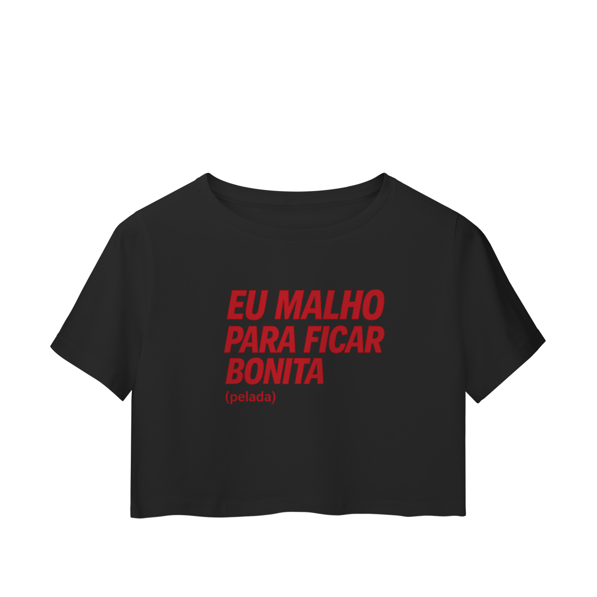 Eu Malho Para Ficar Bonita (pelada) - Cropped