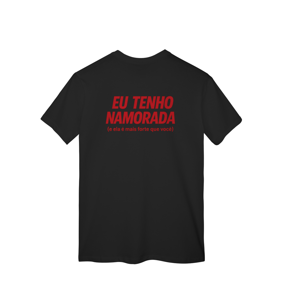 Eu Tenho Namorada (e ela é mais forte que você) - Camisa